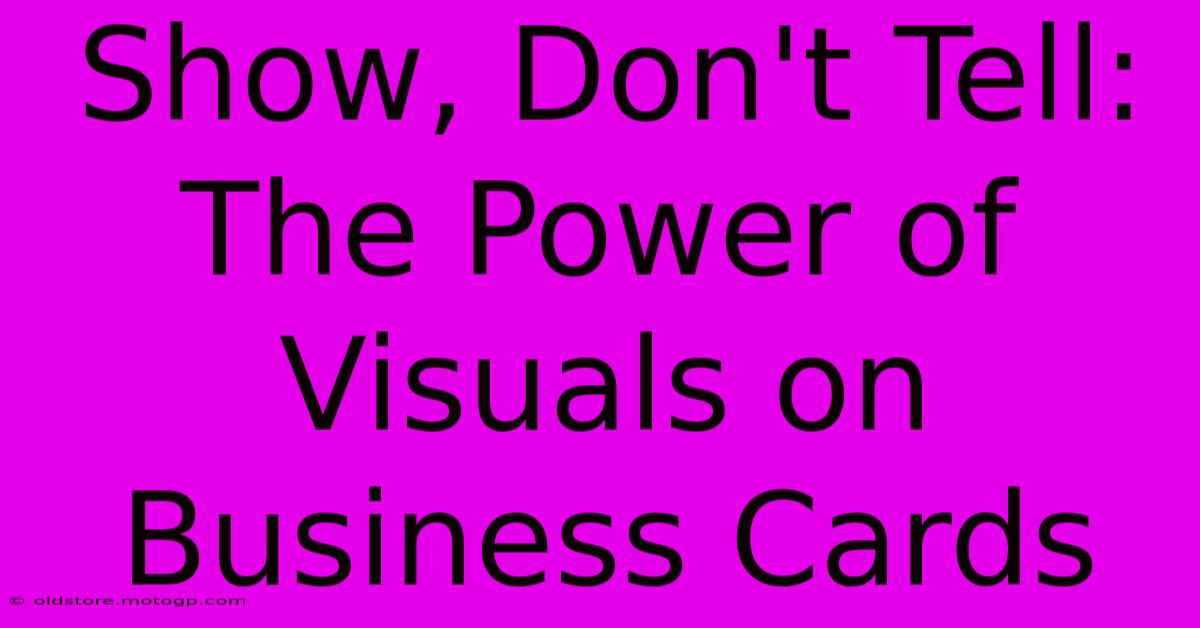 Show, Don't Tell: The Power Of Visuals On Business Cards