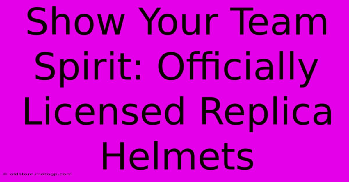 Show Your Team Spirit: Officially Licensed Replica Helmets