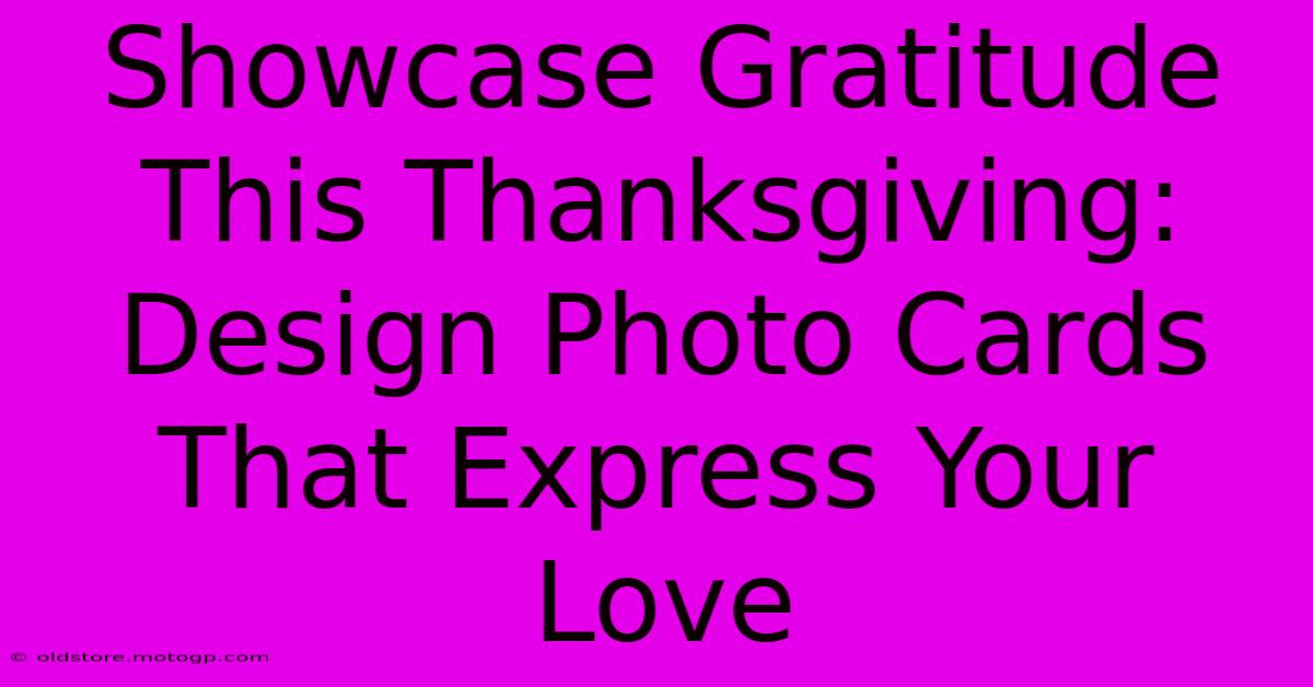 Showcase Gratitude This Thanksgiving: Design Photo Cards That Express Your Love