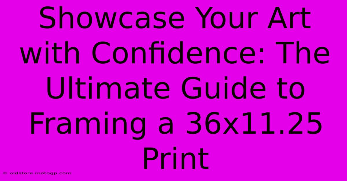 Showcase Your Art With Confidence: The Ultimate Guide To Framing A 36x11.25 Print