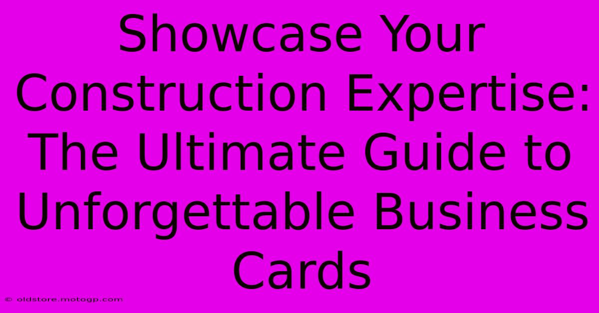 Showcase Your Construction Expertise: The Ultimate Guide To Unforgettable Business Cards