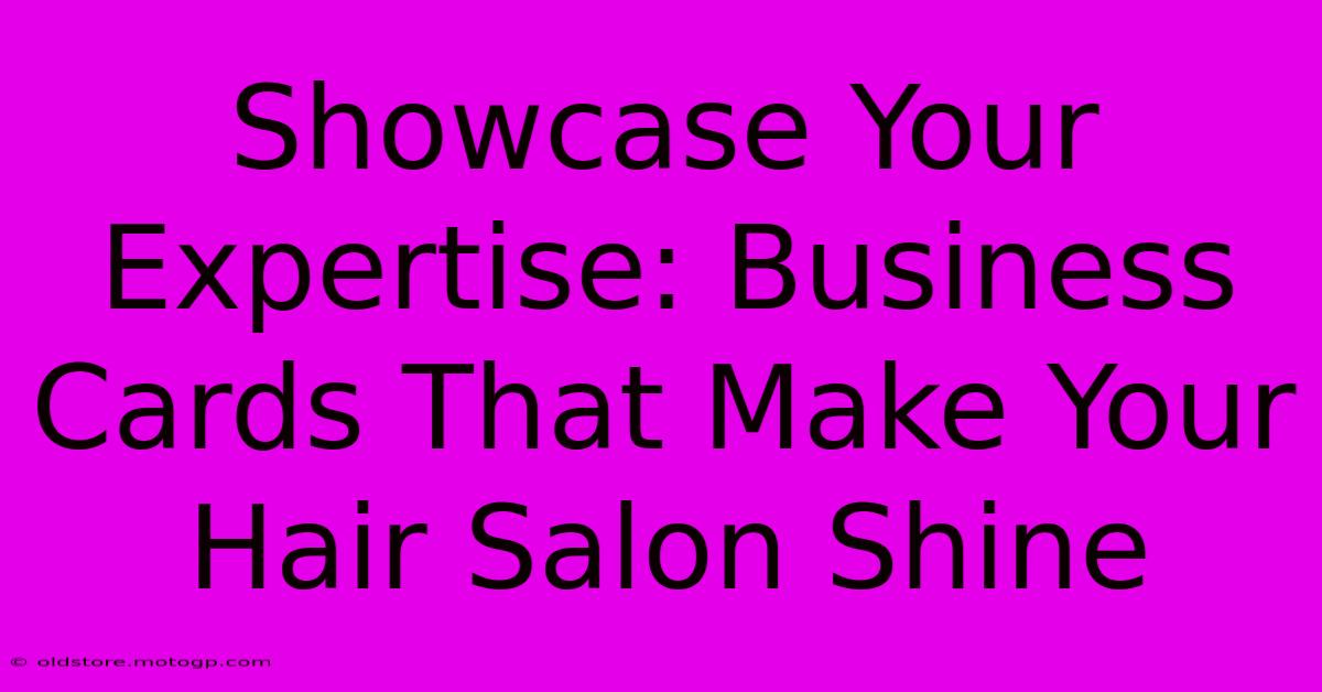 Showcase Your Expertise: Business Cards That Make Your Hair Salon Shine