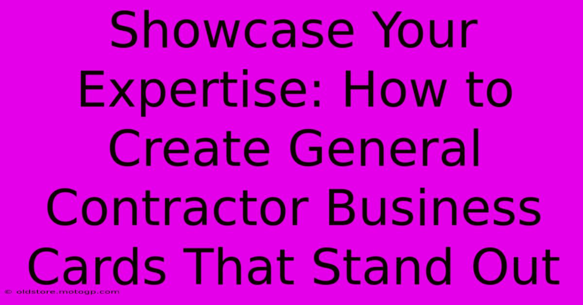 Showcase Your Expertise: How To Create General Contractor Business Cards That Stand Out