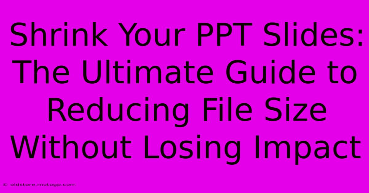 Shrink Your PPT Slides: The Ultimate Guide To Reducing File Size Without Losing Impact