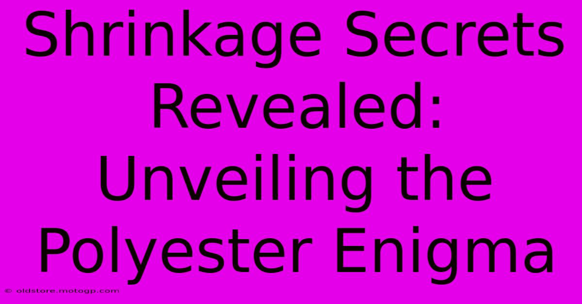 Shrinkage Secrets Revealed: Unveiling The Polyester Enigma