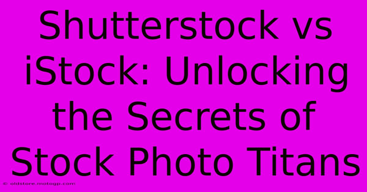 Shutterstock Vs IStock: Unlocking The Secrets Of Stock Photo Titans