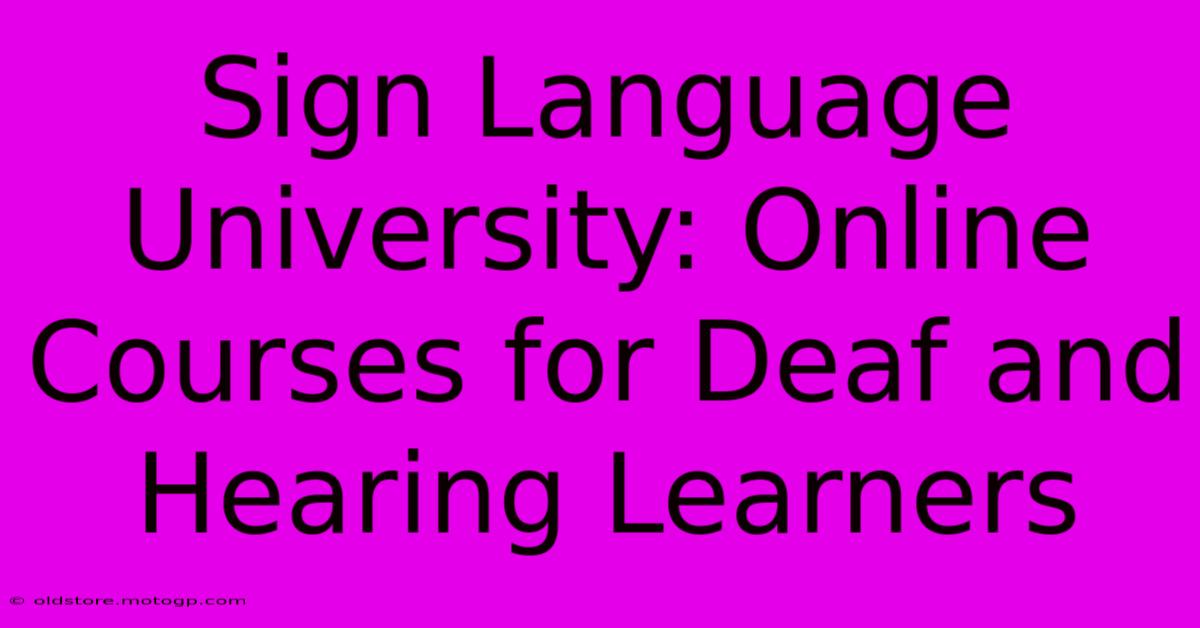 Sign Language University: Online Courses For Deaf And Hearing Learners