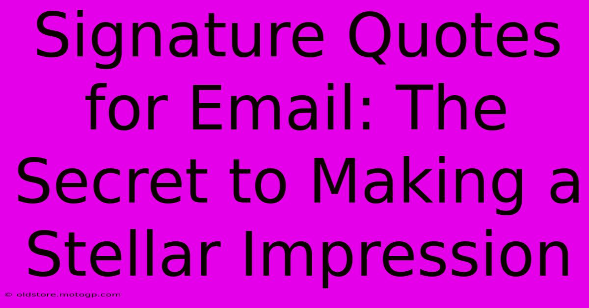 Signature Quotes For Email: The Secret To Making A Stellar Impression