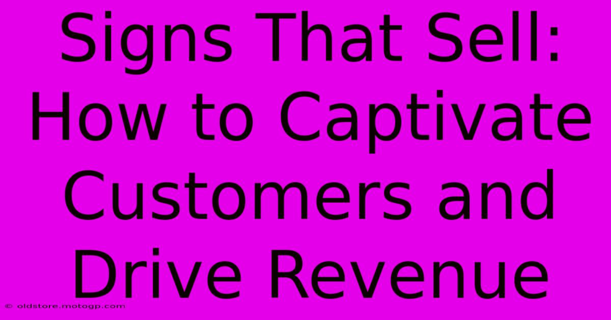 Signs That Sell: How To Captivate Customers And Drive Revenue