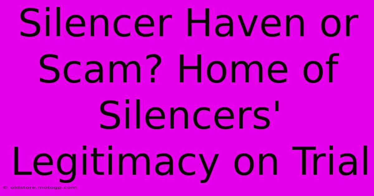 Silencer Haven Or Scam? Home Of Silencers' Legitimacy On Trial