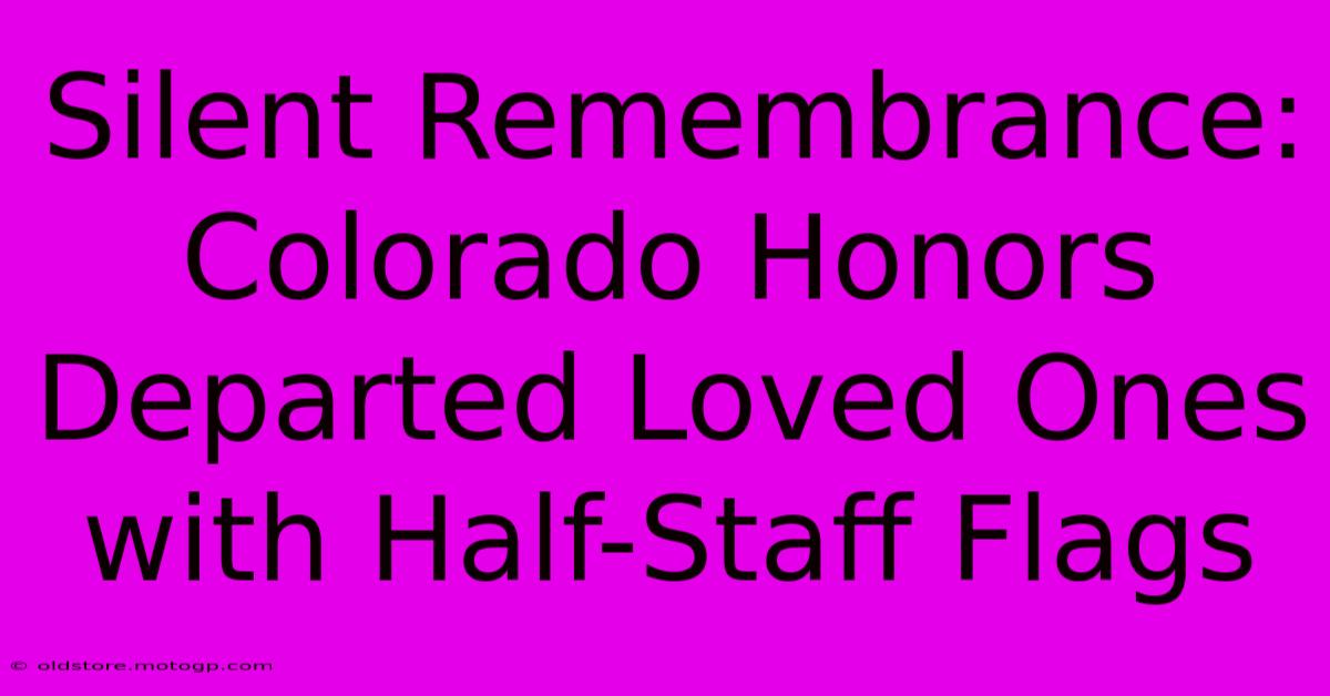 Silent Remembrance: Colorado Honors Departed Loved Ones With Half-Staff Flags