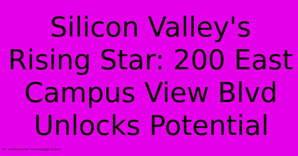 Silicon Valley's Rising Star: 200 East Campus View Blvd Unlocks Potential