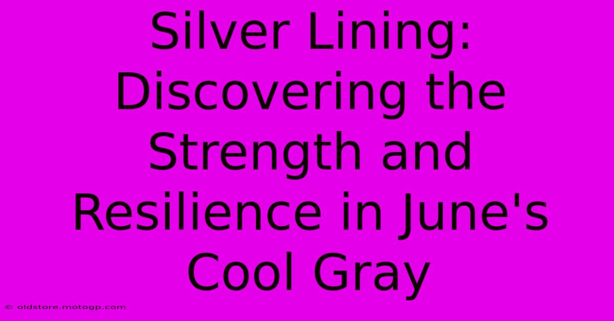 Silver Lining: Discovering The Strength And Resilience In June's Cool Gray