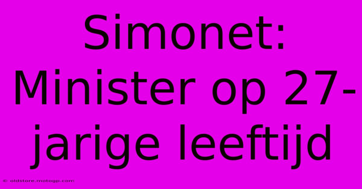 Simonet: Minister Op 27-jarige Leeftijd