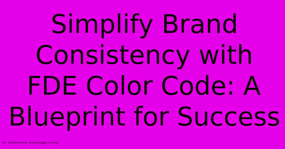 Simplify Brand Consistency With FDE Color Code: A Blueprint For Success