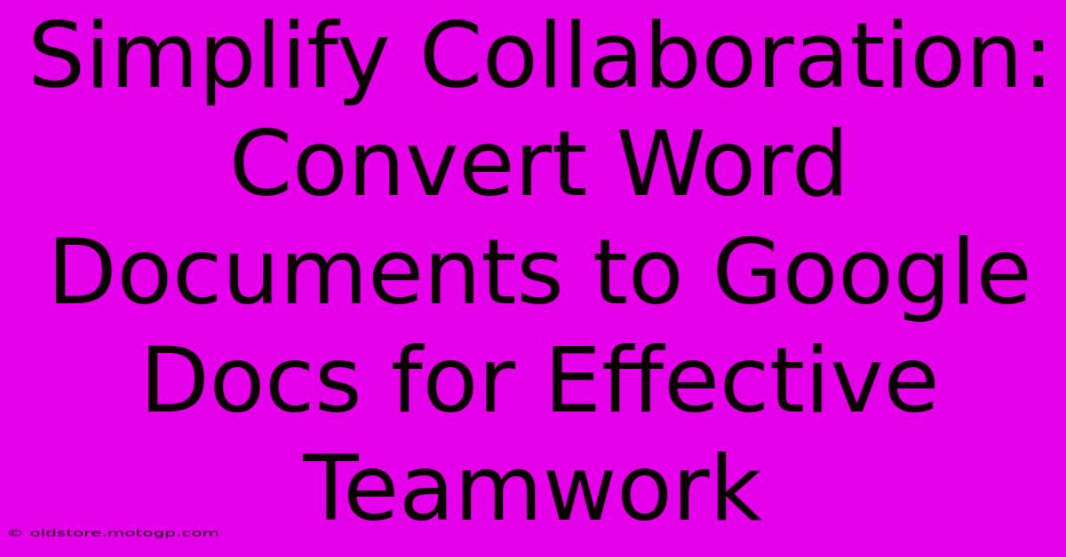 Simplify Collaboration: Convert Word Documents To Google Docs For Effective Teamwork