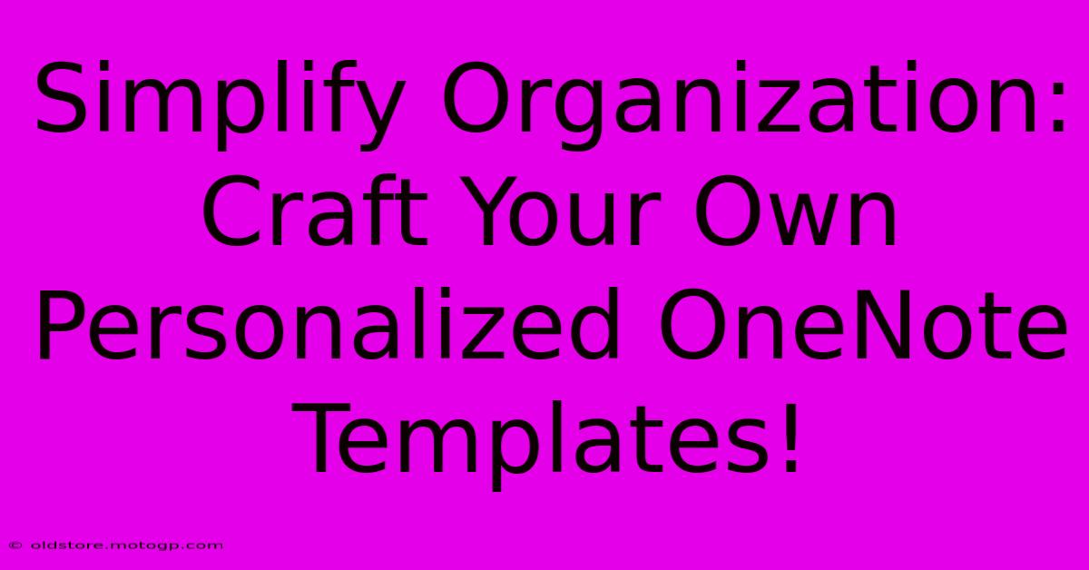 Simplify Organization: Craft Your Own Personalized OneNote Templates!