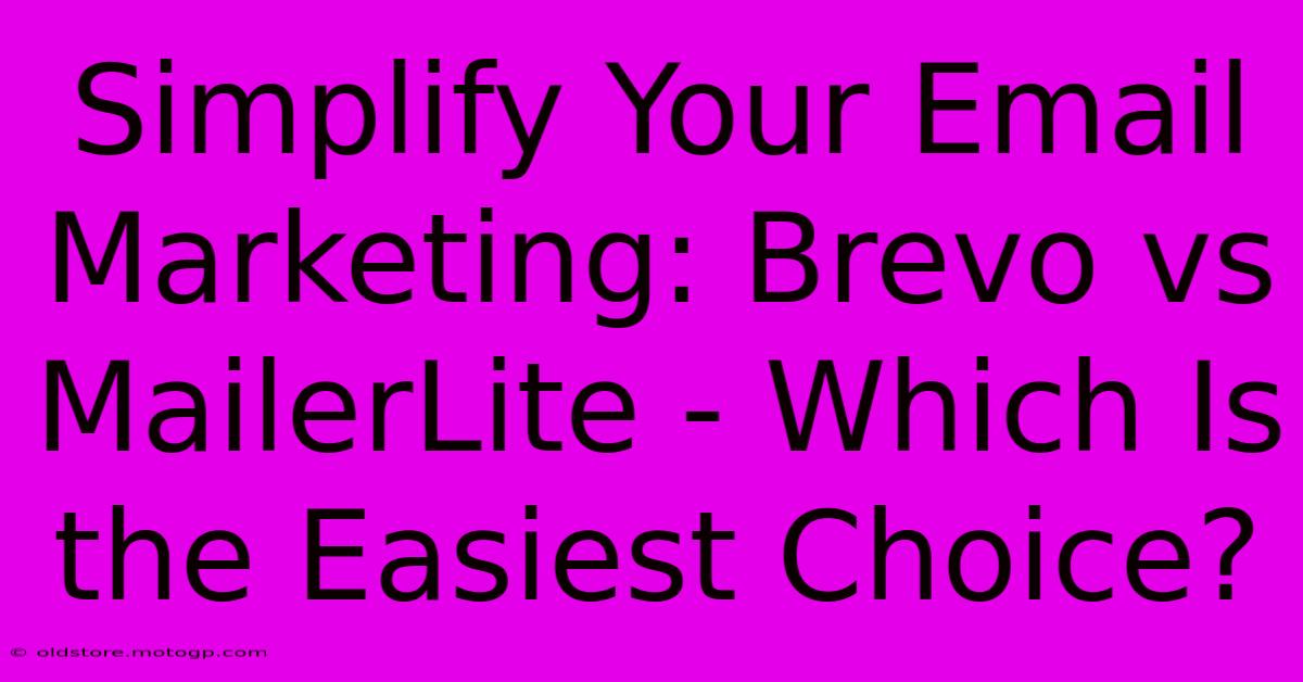 Simplify Your Email Marketing: Brevo Vs MailerLite - Which Is The Easiest Choice?