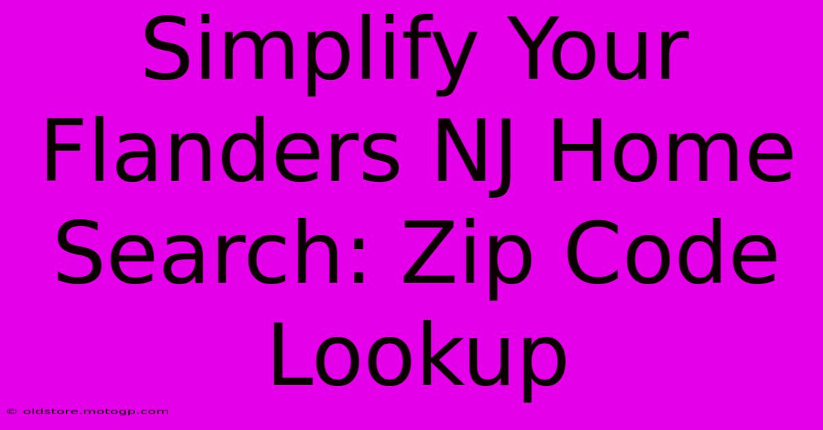 Simplify Your Flanders NJ Home Search: Zip Code Lookup