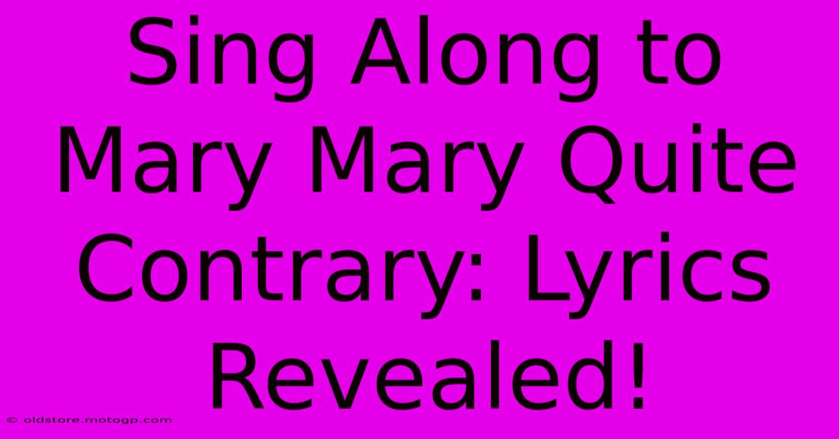 Sing Along To Mary Mary Quite Contrary: Lyrics Revealed!