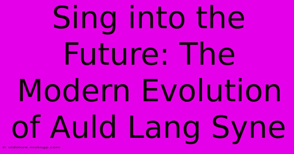 Sing Into The Future: The Modern Evolution Of Auld Lang Syne