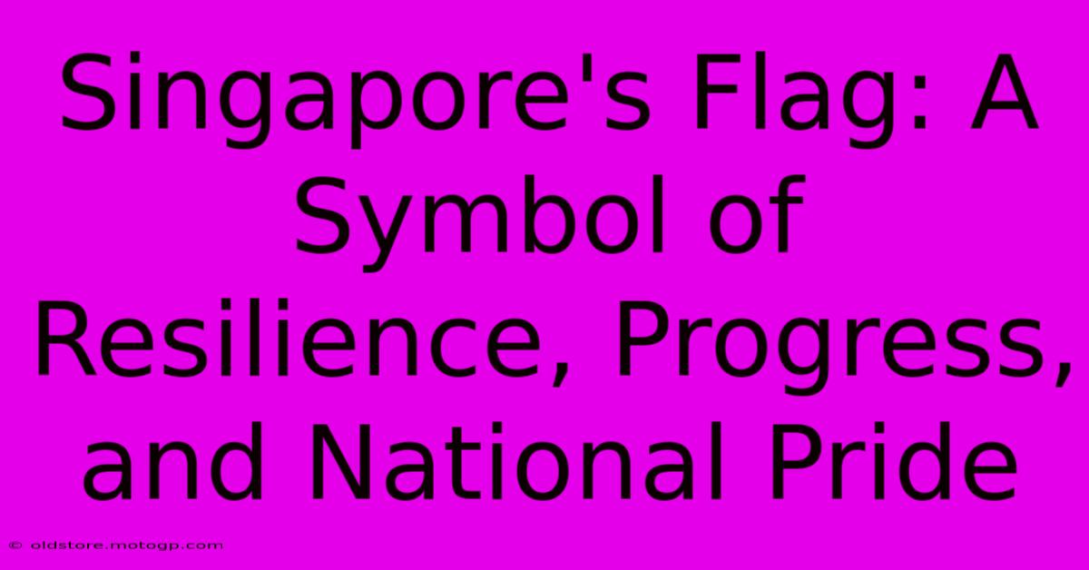 Singapore's Flag: A Symbol Of Resilience, Progress, And National Pride