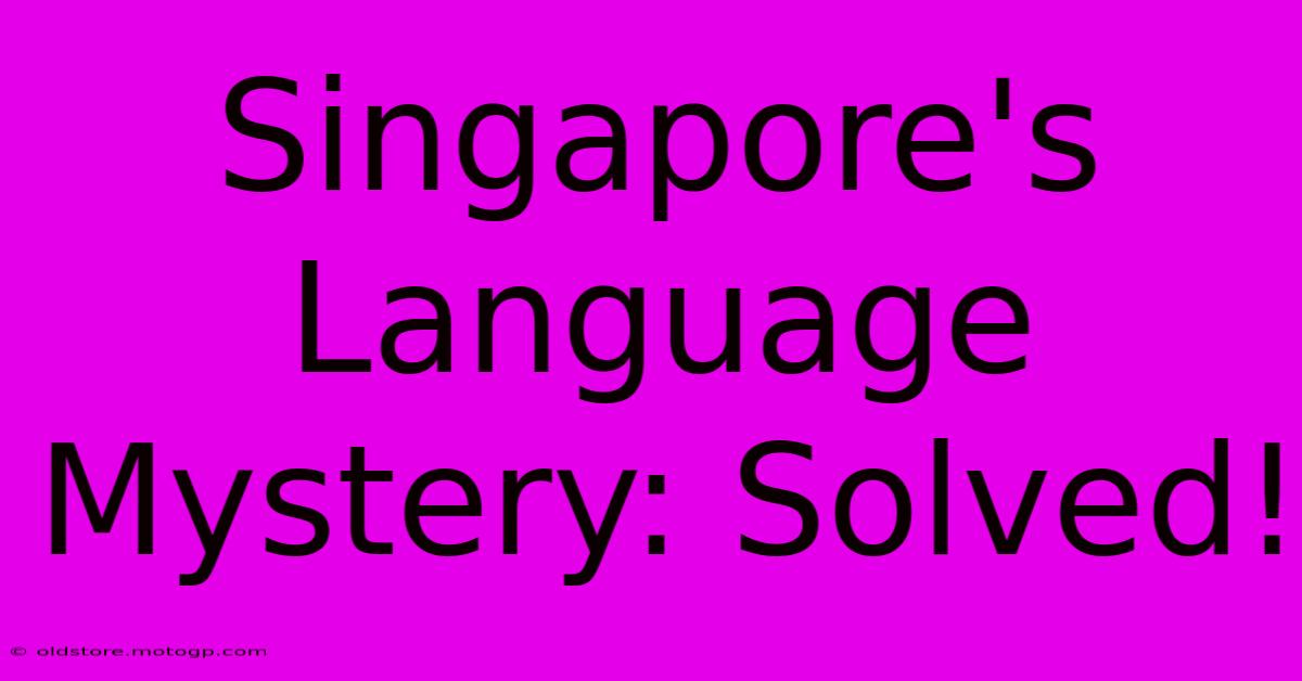 Singapore's Language Mystery: Solved!