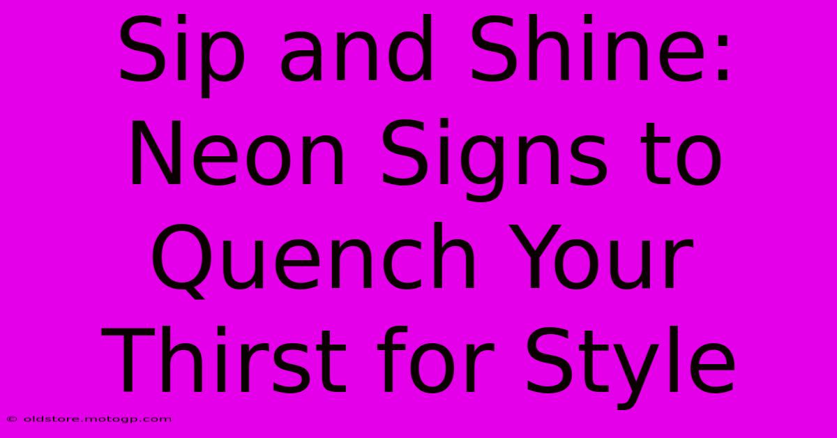 Sip And Shine: Neon Signs To Quench Your Thirst For Style