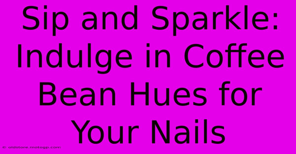 Sip And Sparkle: Indulge In Coffee Bean Hues For Your Nails