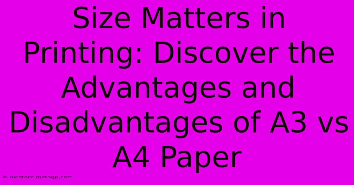 Size Matters In Printing: Discover The Advantages And Disadvantages Of A3 Vs A4 Paper