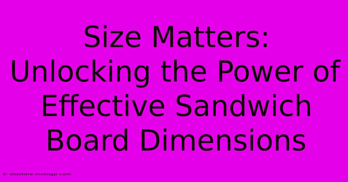 Size Matters: Unlocking The Power Of Effective Sandwich Board Dimensions