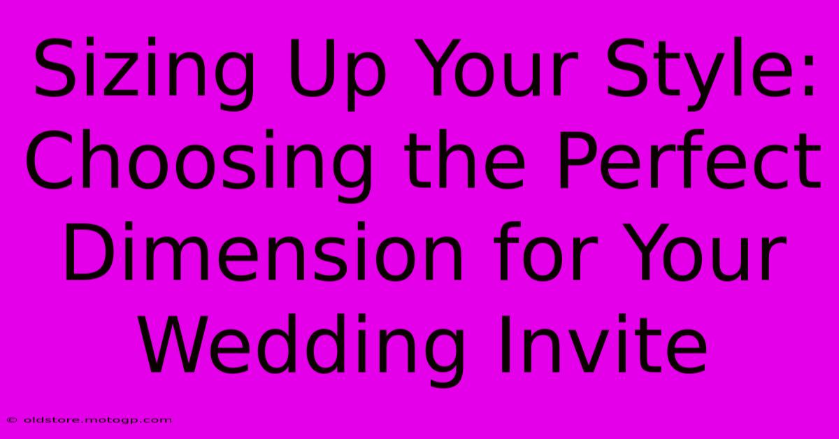 Sizing Up Your Style: Choosing The Perfect Dimension For Your Wedding Invite