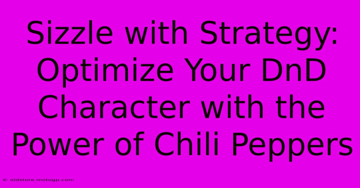 Sizzle With Strategy: Optimize Your DnD Character With The Power Of Chili Peppers