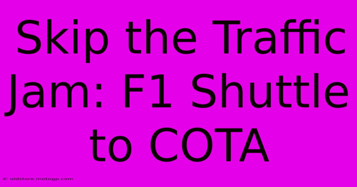 Skip The Traffic Jam: F1 Shuttle To COTA