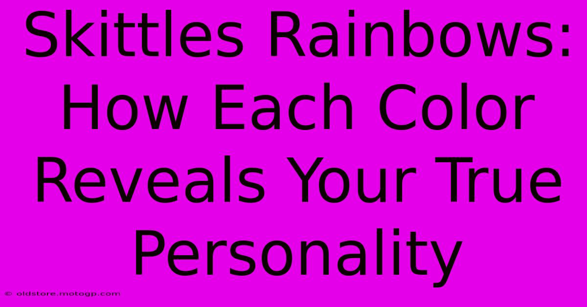 Skittles Rainbows: How Each Color Reveals Your True Personality