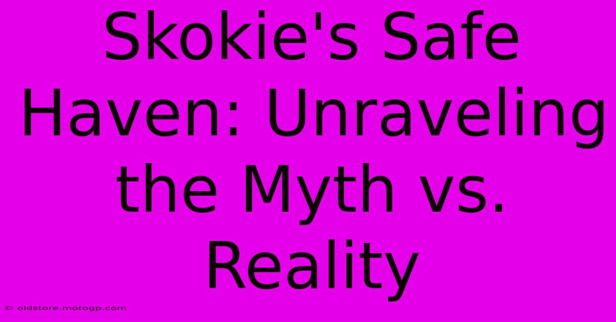 Skokie's Safe Haven: Unraveling The Myth Vs. Reality