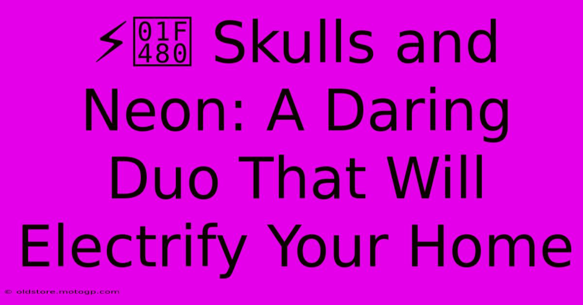 ⚡💀 Skulls And Neon: A Daring Duo That Will Electrify Your Home