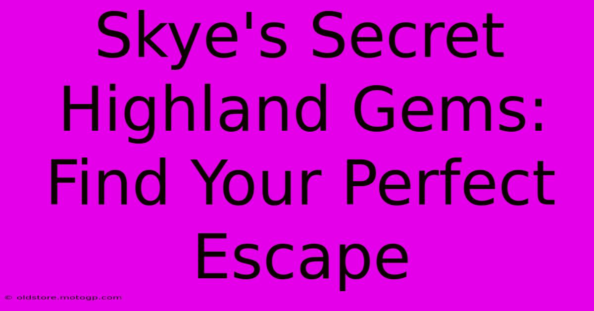 Skye's Secret Highland Gems: Find Your Perfect Escape