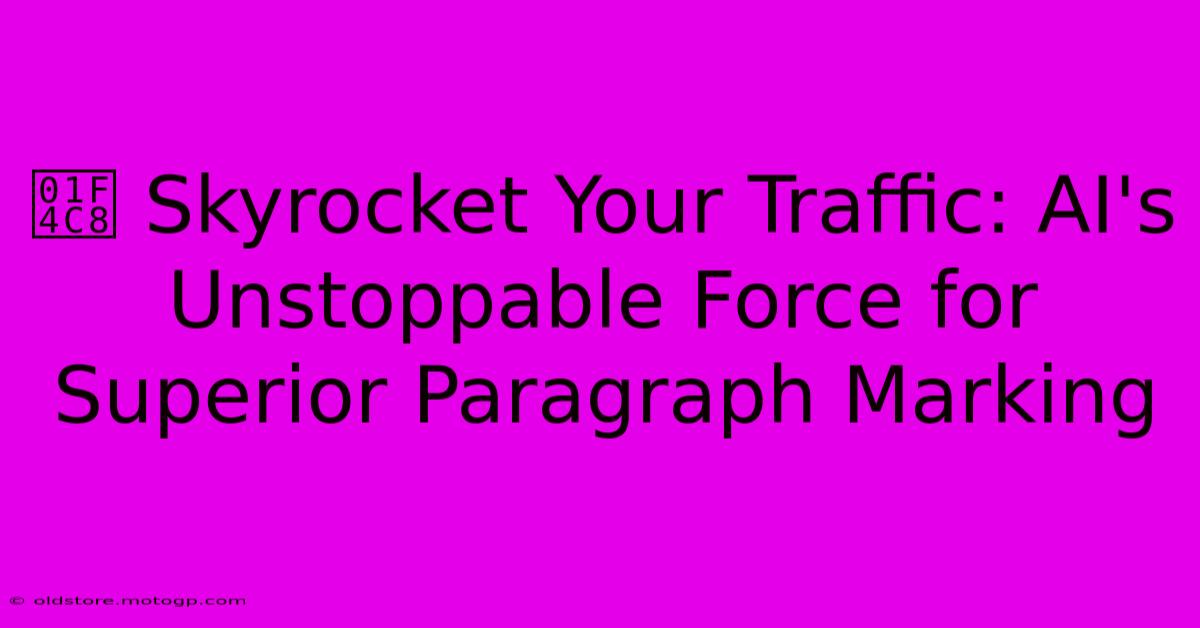 📈 Skyrocket Your Traffic: AI's Unstoppable Force For Superior Paragraph Marking