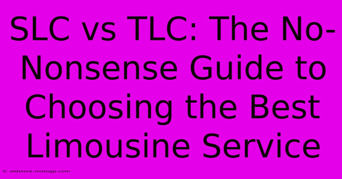 SLC Vs TLC: The No-Nonsense Guide To Choosing The Best Limousine Service