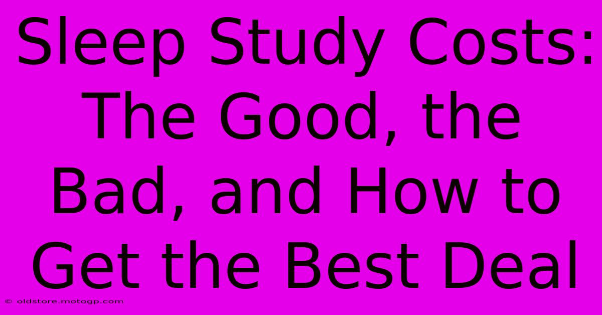 Sleep Study Costs: The Good, The Bad, And How To Get The Best Deal