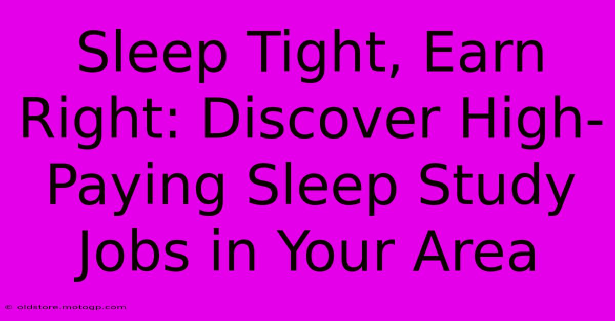 Sleep Tight, Earn Right: Discover High-Paying Sleep Study Jobs In Your Area