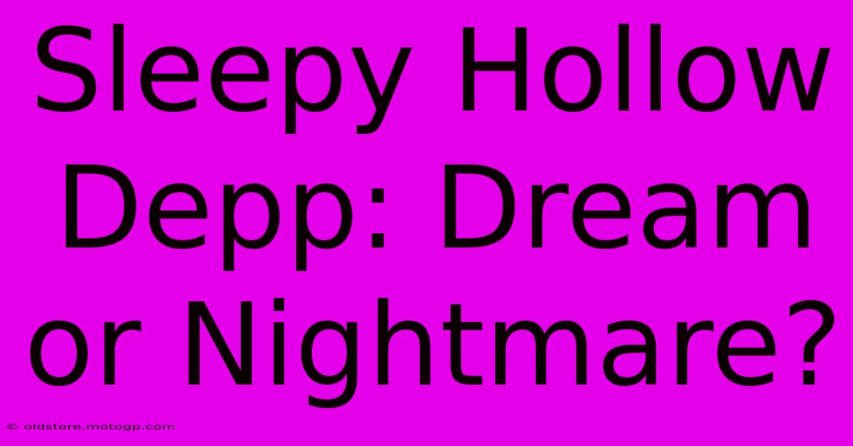 Sleepy Hollow Depp: Dream Or Nightmare?