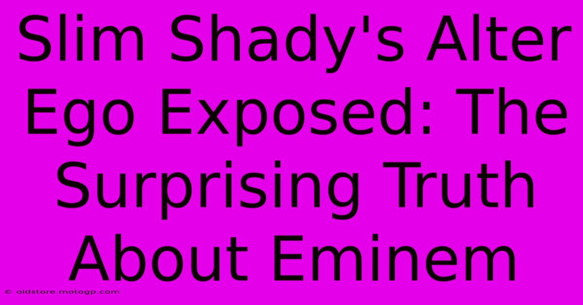 Slim Shady's Alter Ego Exposed: The Surprising Truth About Eminem