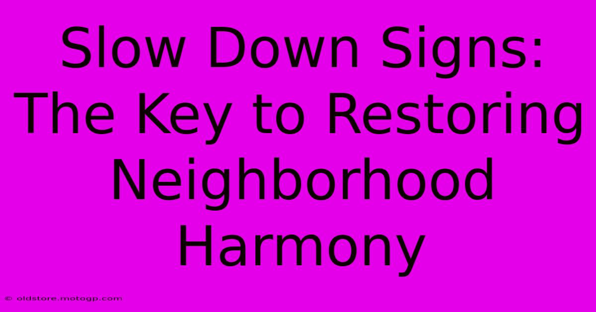 Slow Down Signs: The Key To Restoring Neighborhood Harmony