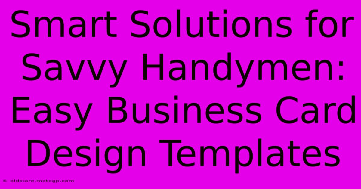 Smart Solutions For Savvy Handymen: Easy Business Card Design Templates