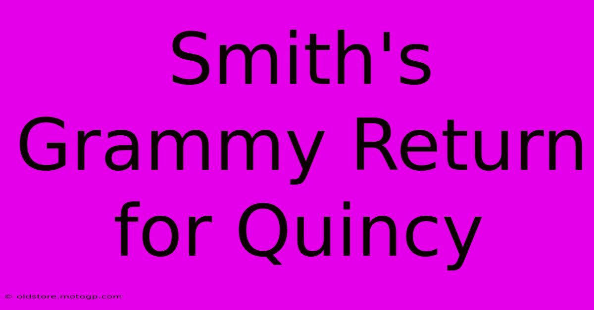 Smith's Grammy Return For Quincy