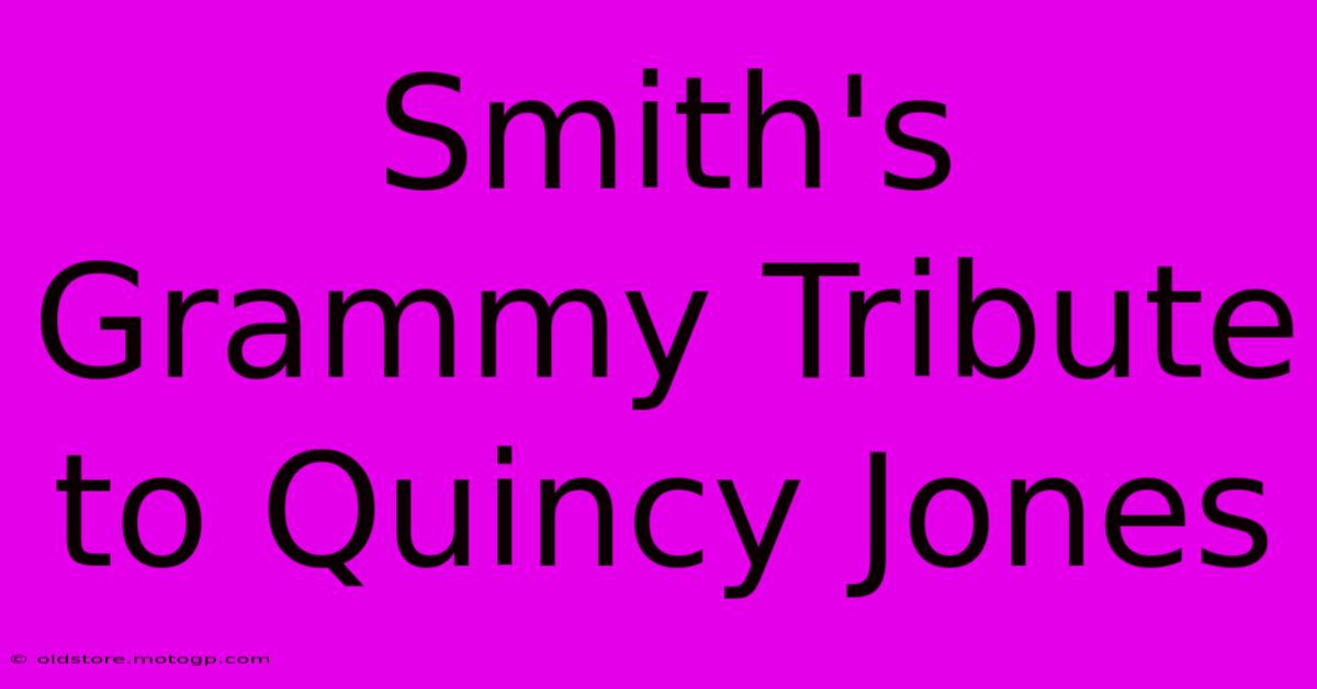 Smith's Grammy Tribute To Quincy Jones