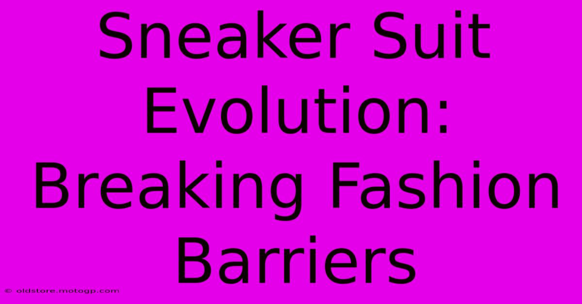 Sneaker Suit Evolution: Breaking Fashion Barriers