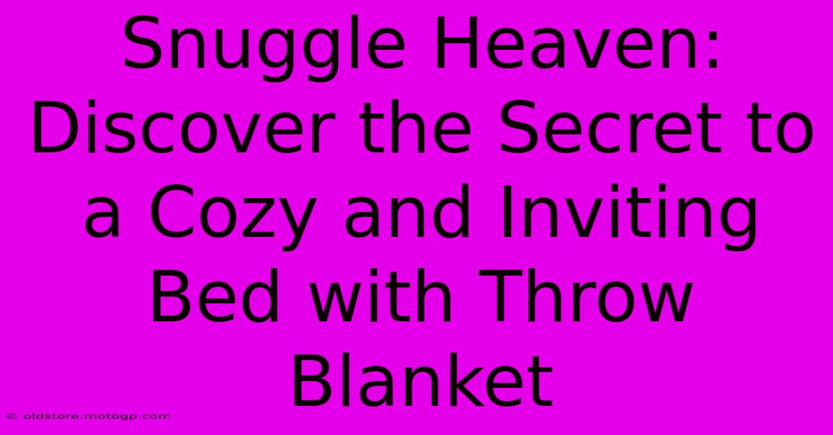 Snuggle Heaven: Discover The Secret To A Cozy And Inviting Bed With Throw Blanket